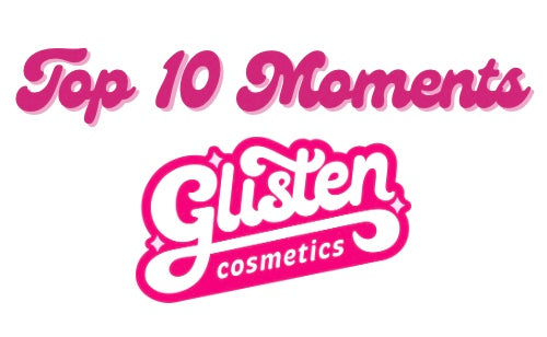 Top 10 Moments For Glisten Cosmetics!